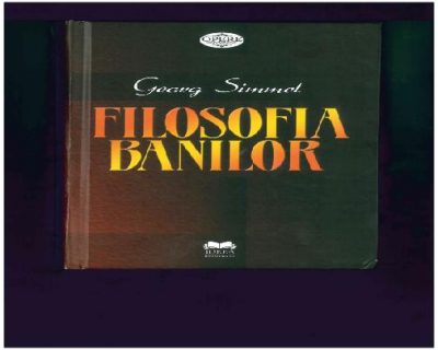 Din categoria Lectură Economică Obligatorie: Georg Simmel, FILOZOFIA BANILOR Din categoria Lectură Economică Obligatorie: Georg Simmel, FILOZOFIA BANILOR