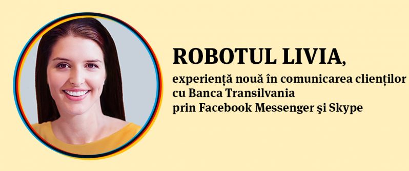 Robotul Livia de la BT, peste 200.000 de răspunsuri pentru clienți prin Facebook Messenger şi Skype, în acest an