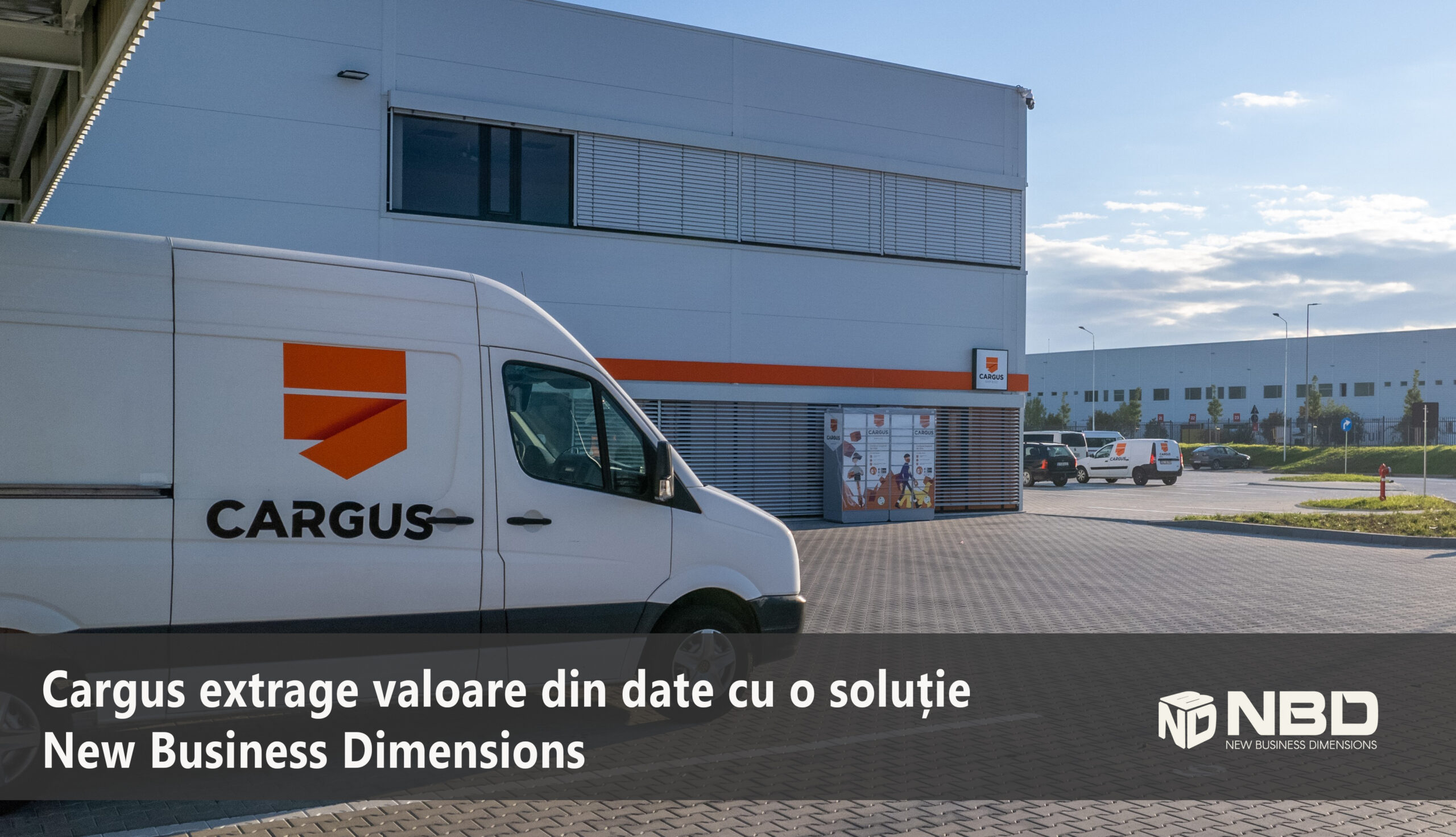 Cargus extrage valoare din date cu o soluție New Business Dimensions Cargus extrage valoare din date cu o soluție New Business Dimensions