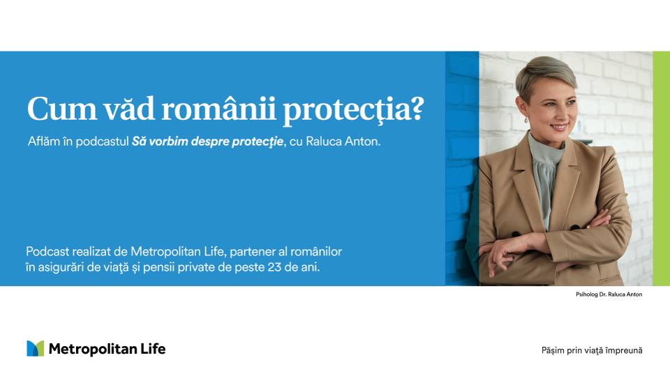 Metropolitan Life lansează seria de podcast-uri “Să vorbim despre protecție” –într-o formulă inedită, împreună cu Psiholog Dr. Raluca Anton și consultanți financiari în asigurări de viață
