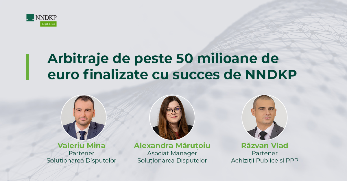 Arbitraje cu o valoare de peste 50 milioane de euro finalizate cu succes de NNDKP Arbitraje cu o valoare de peste 50 milioane de euro finalizate cu succes de NNDKP