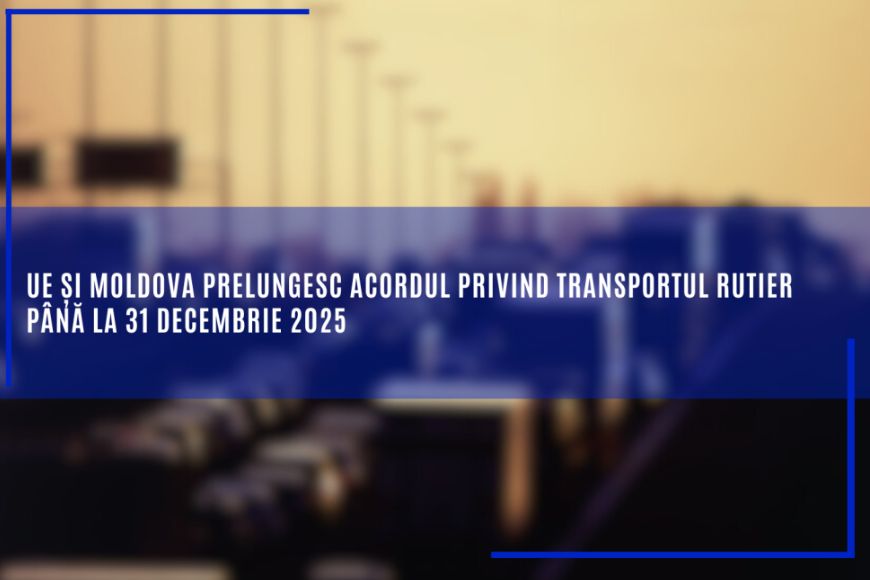 UE și Republica Moldova prelungesc acordul privind transportul rutier până la 31 decembrie 2025