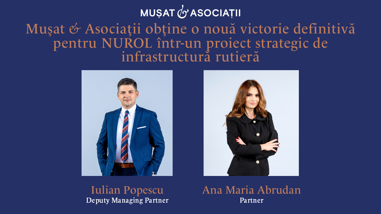 Mușat & Asociații obține o nouă victorie definitivă pentru NUROL într-un proiect strategic de infrastructură rutieră