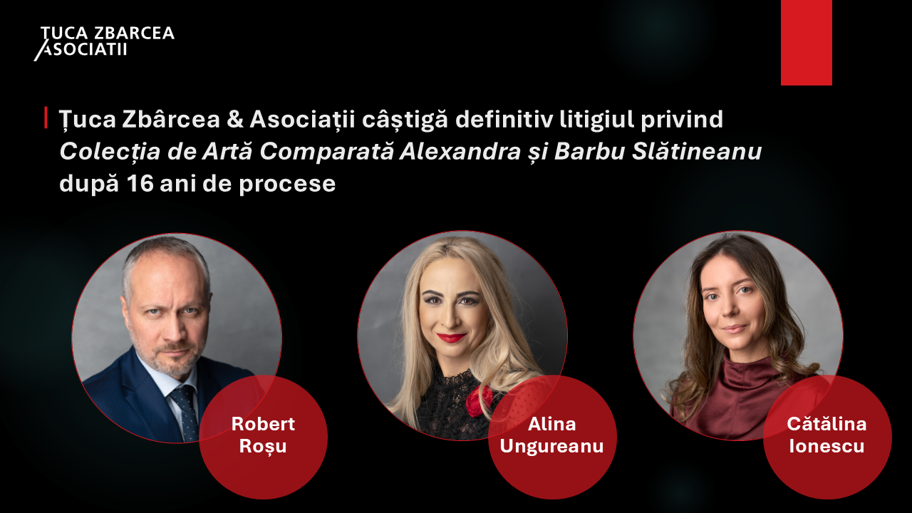 Țuca Zbârcea & Asociații câștigă litigiul privind Colecția de artă „Alexandra și Barbu Slătineanu” după 16 ani de judecată