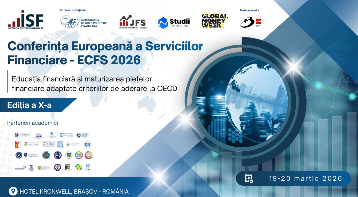 Conferinţa Europeană a Serviciilor Financiare ECFS 2026 – Educația financiară și maturizarea piețelor financiare adaptate criteriilor de aderare la OECD, Ediţia a X-a, 19-20 martie 2026