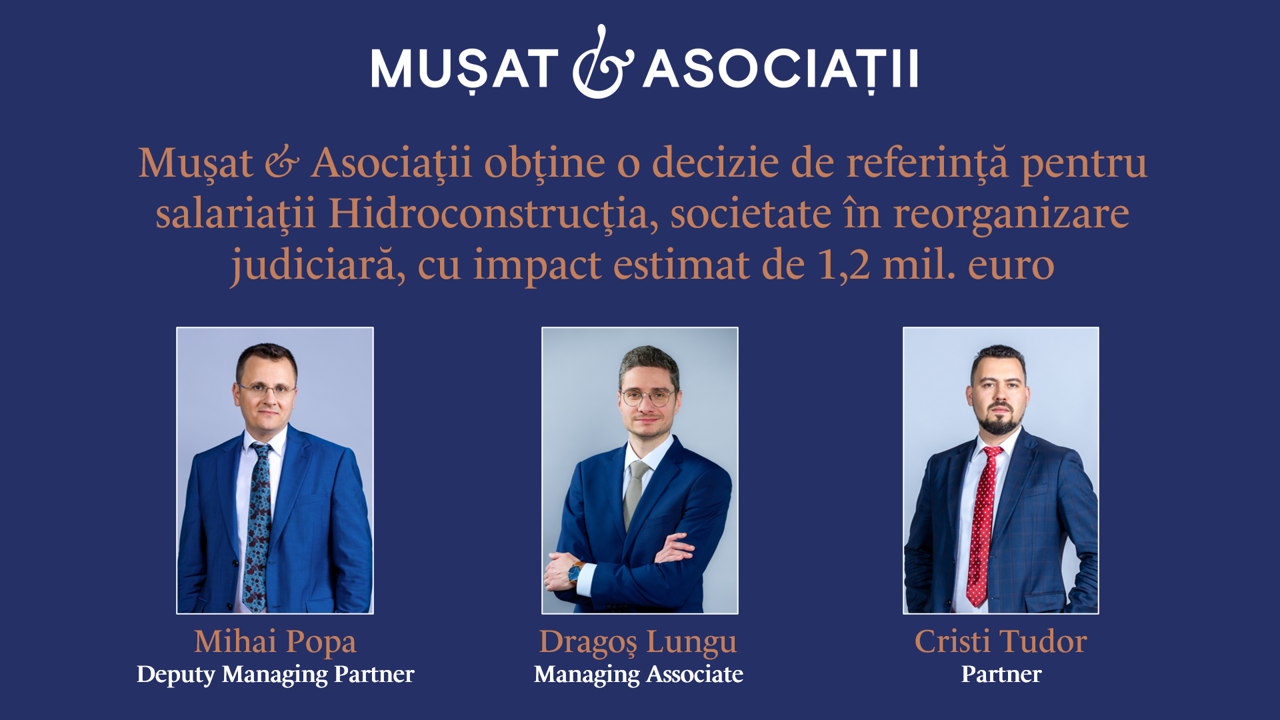 Mușat & Asociații obține o decizie de referință pentru salariații Hidroconstrucția, societate în reorganizare judiciară, cu impact estimat de 1,2 mil. euro Mușat & Asociații obține o decizie de referință pentru salariații Hidroconstrucția, societate în reorganizare judiciară, cu impact estimat de 1,2 mil. euro